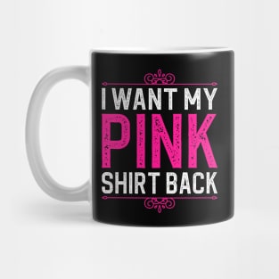 I want my pink shirt back Mug